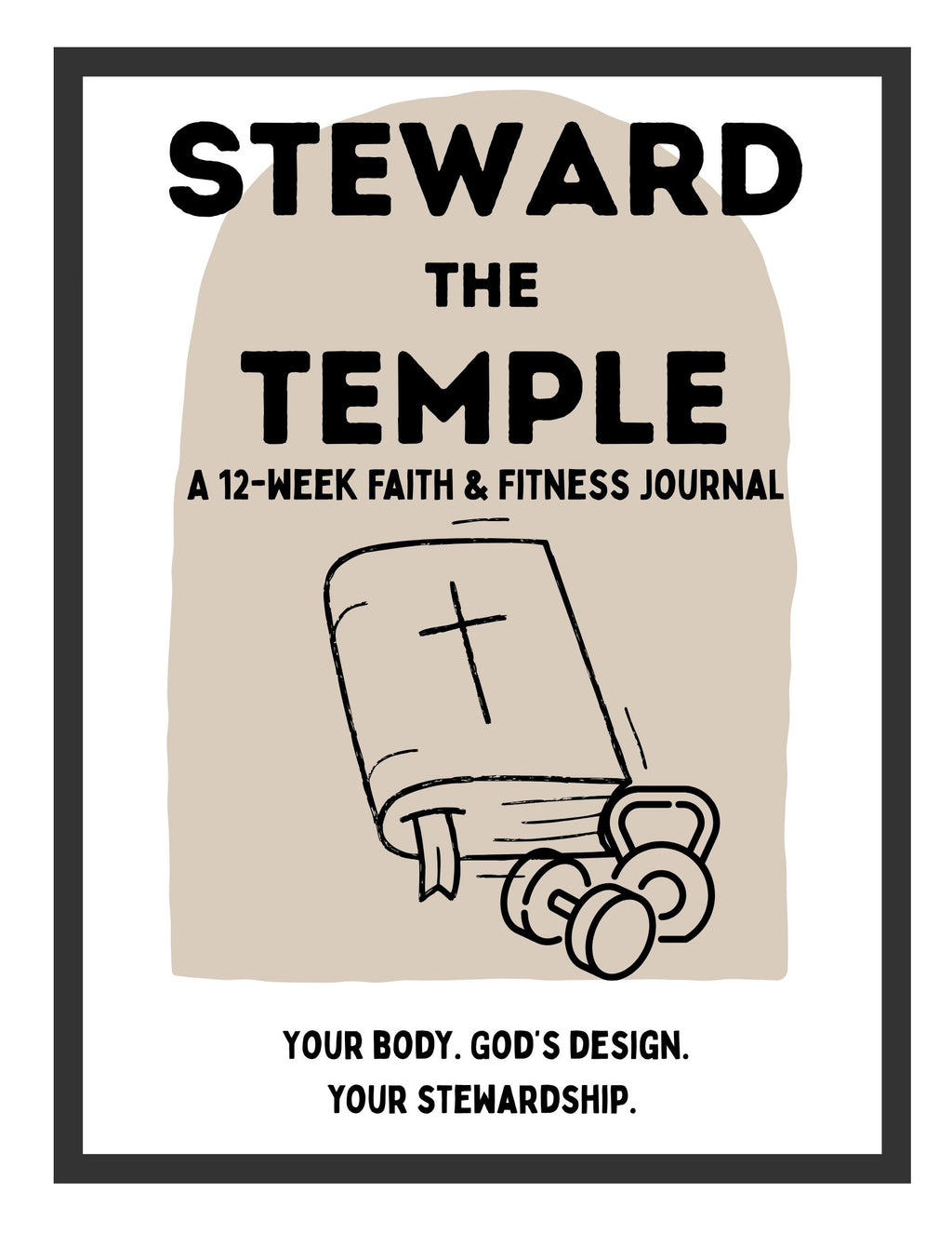Steward the Temple: A-12 Week Faith & Fitness Journal